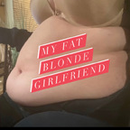 myfatblondegf (MyFatBlondeGirlfriend) OnlyFans Leaks 

 profile picture
